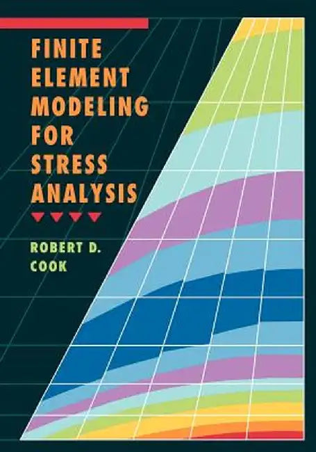 Finite Element Modeling for Stress Analysis by Robert D. Cook