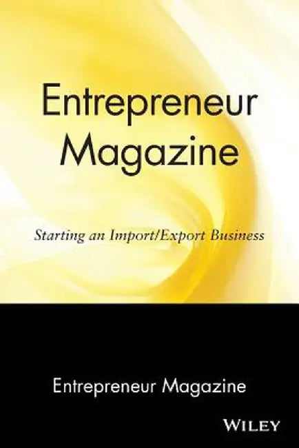 Entrepreneur Magazine: Starting an Import / Export Business by Entrepreneur Magazine