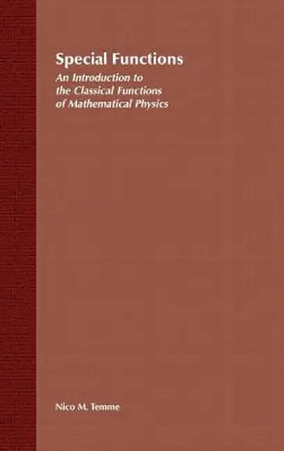 Special Functions: An Introduction to the Classical Functions of Mathematical Physics by Nico M. Temme