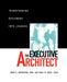 The Executive Architect: Transforming Designers Into Leaders by John E. Harrigan