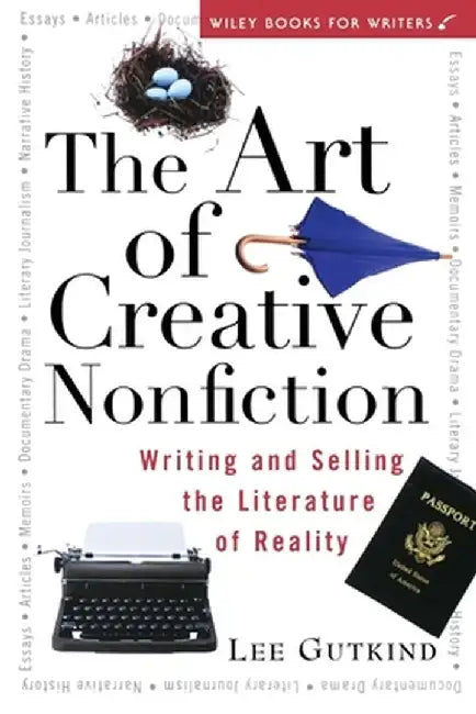 The Art of Creative Nonfiction: Writing and Selling the Literature of Reality by Lee Gutkind