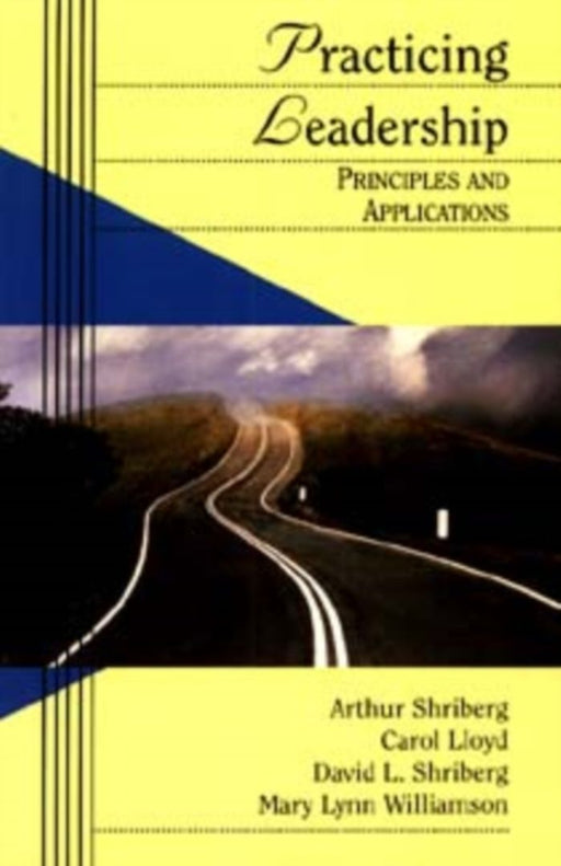 Practicing Leadership: Principles and Applications by Arthur Shriberg, Carol Lloyd