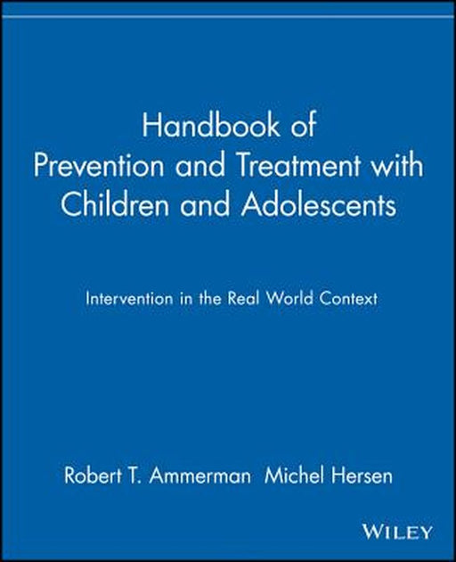 Handbook of Prevention and Treatment with Children and Adolescents: Intervention in the Real World Context by Robert T. Ammerman