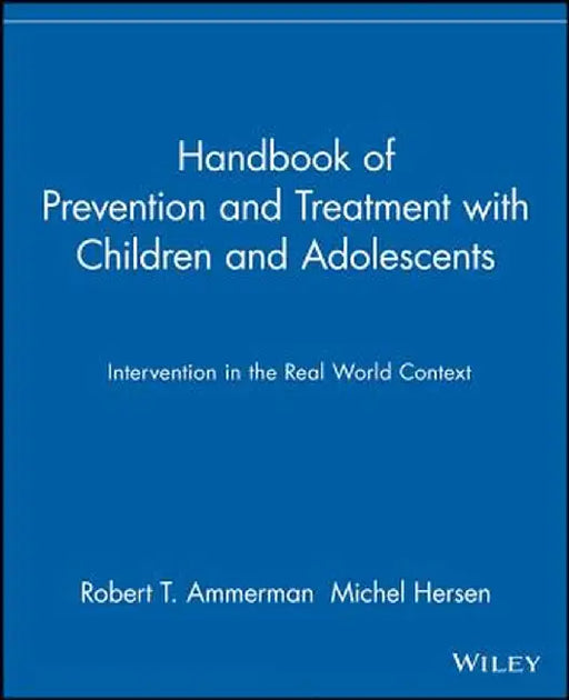 Handbook of Prevention and Treatment with Children and Adolescents: Intervention in the Real World Context by Robert T. Ammerman