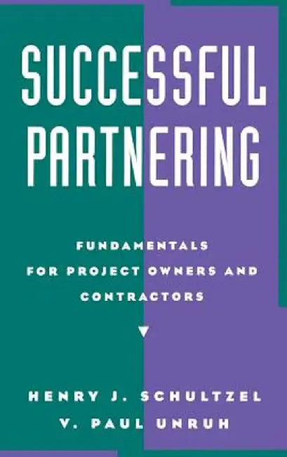 Successful Partnering: Fundamentals for Project Owners and Contractors by Henry J. Schultzel