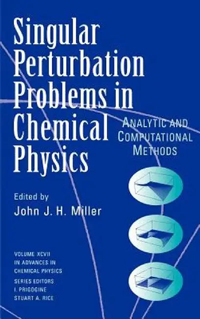 Single Perturbation Problems in Chemical Physics: Analytic and Computational Methods by John J. H. Miller