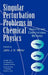 Single Perturbation Problems in Chemical Physics: Analytic and Computational Methods by John J. H. Miller