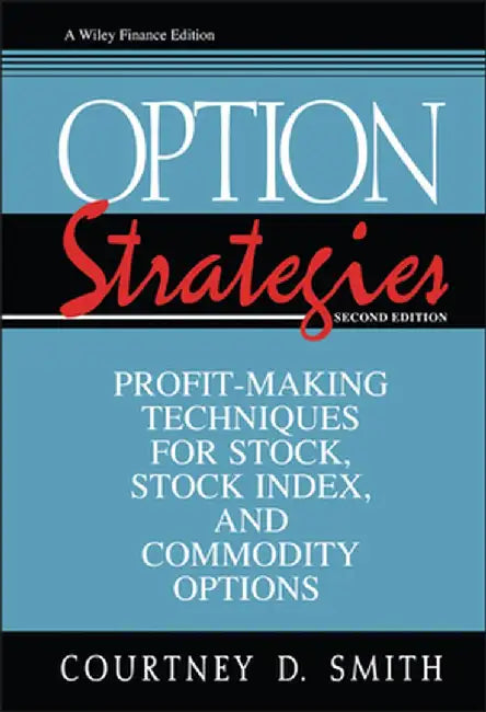 Option Strategies: Profit-Making Techniques for Stock, Stock Index, and Commodity Options by Courtney Smith