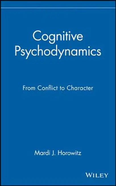 Cognitive Psychodynamics: From Conflict to Character by Mardi J. Horowitz