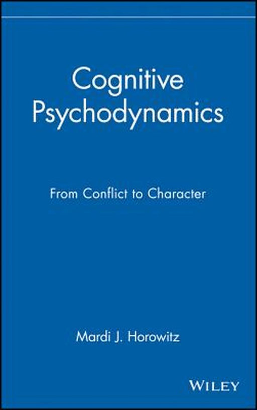 Cognitive Psychodynamics: From Conflict to Character by Mardi J. Horowitz