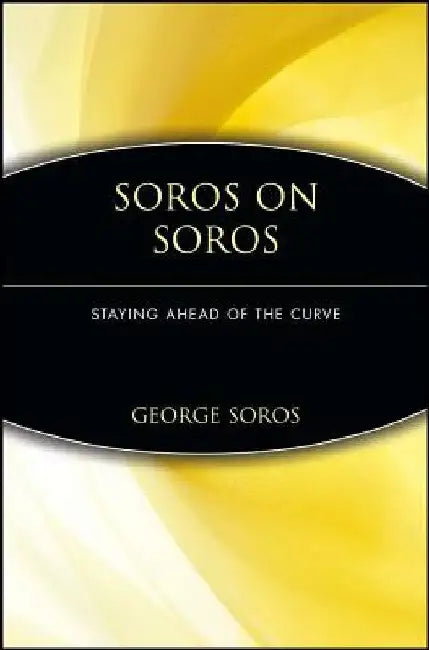 Soros on Soros: Staying Ahead of the Curve by George Soros