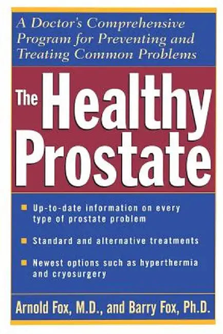 The Healthy Prostate: A Doctor's Comprehensive Program for Preventing and Treating Common Problems by Arnold Fox