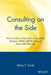 Consulting on the Side: How to Start a Part-Time Consulting Business While Still Working at Your Full-Time Job by Mary F. Cook