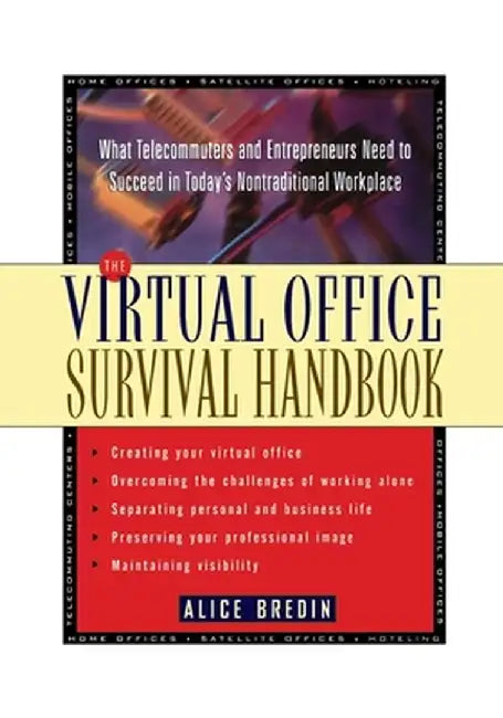 The Virtual Office Survival Handbook: What Telecommuters and Entrepreneurs Need to Succeed in Today's Nontraditional Workplace by Alice Bredin