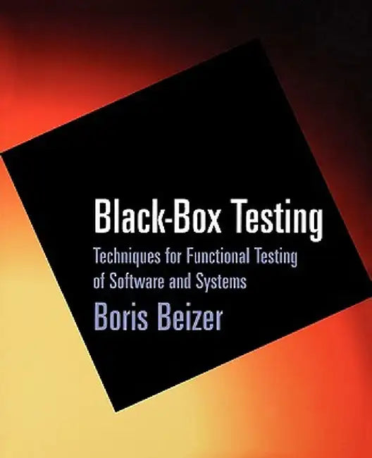 Black-Box Testing: Techniques for Functional Testing of Software and Systems by Boris Beizer