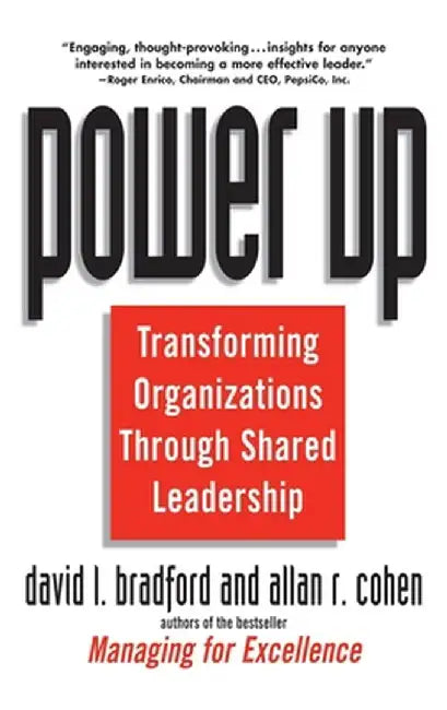 Power Up: Transforming Organizations Through Shared Leadership by David L. Bradford