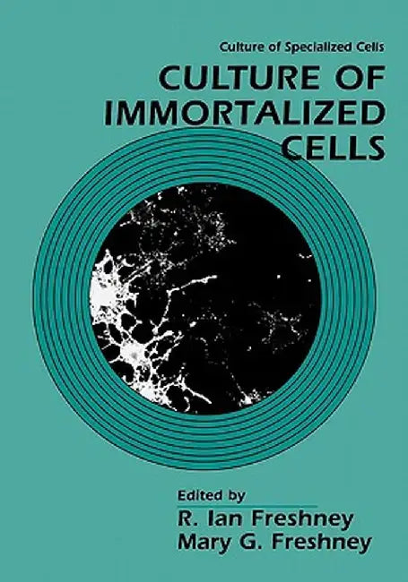 Culture of Immortalized Cells by R. Ian Freshney