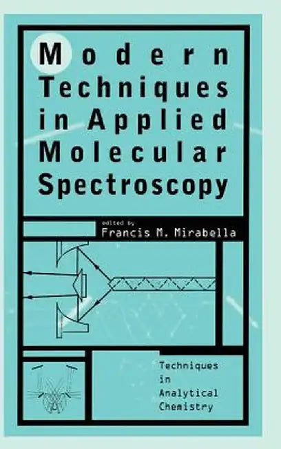 Modern Techniques in Applied Molecular Spectroscopy by Francis M. Mirabella