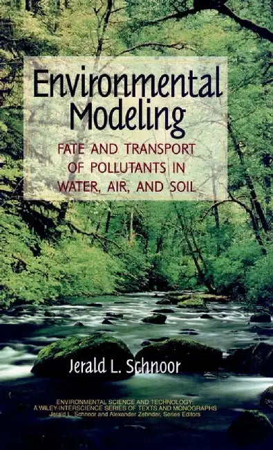 Environmental Modeling: Fate and Transport of Pollutants in Water, Air, and Soil by Jerald L. Schnoor