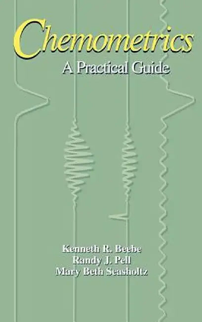 Chemometrics: A Practical Guide by Kenneth R. Beebe