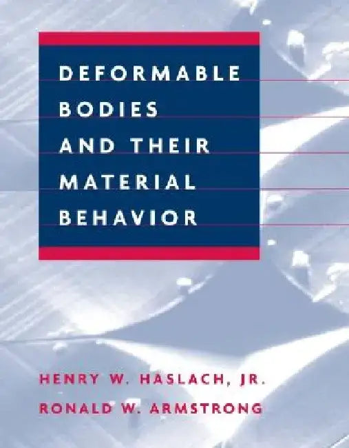 Deformable Bodies and Their Material Behavior by Henry W. Haslach