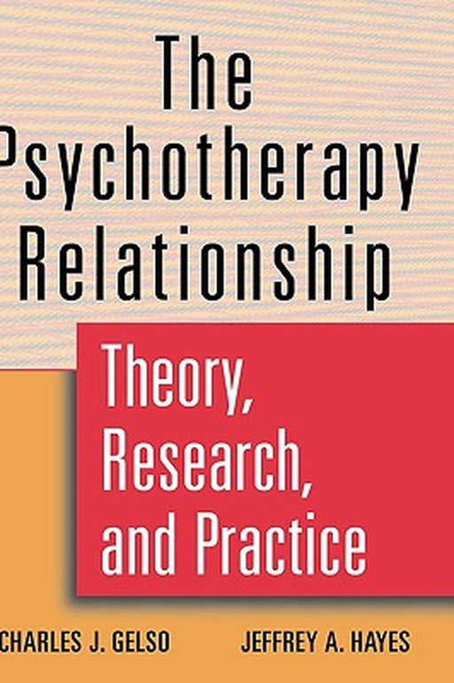 The Psychotherapy Relationship: Theory, Research, and Practice by Charles J. Gelso