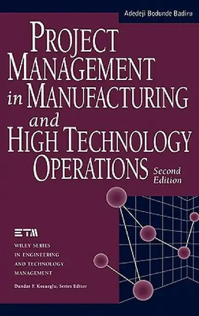 Project Management in Manufacturing and High Technology Operations by Adedeji Bodunde Badiru