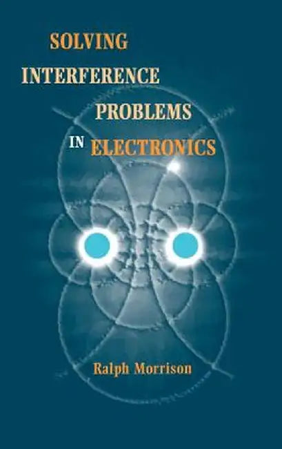 Solving Interference Problems in Electronics by Ralph Morrison