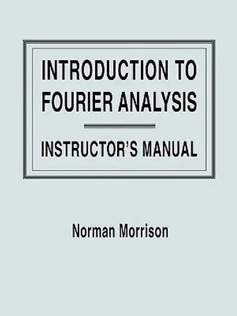 Introduction to Fourier Analysis, Solutions Manual by Norman Morrison