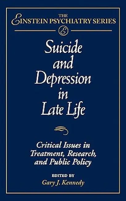Suicide and Depression in Late Life: Critical Issues in Treatment, Research and Public Policy by Gary J. Kennedy