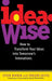 Ideawise: How to Transform Your Ideas Into Tomorrow's Innovations by Steve Rivkin