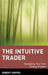 The Intuitive Trader: Developing Your Inner Trading Wisdom by Robert Koppel