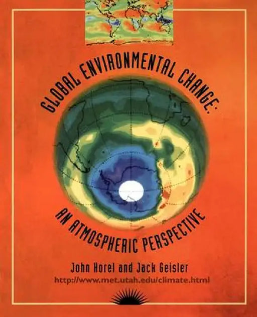 Global Environmental Change: An Atmospheric Perspective by John Horel