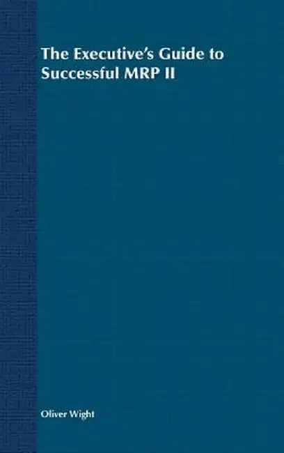 The Executive's Guide to Successful MRP II by Oliver Wight
