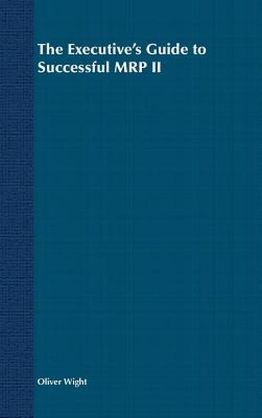 The Executive's Guide to Successful MRP II by Oliver Wight