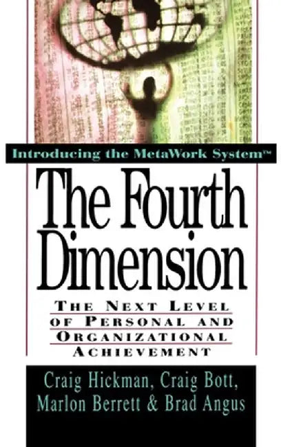 The Fourth Dimension: The Next Level of Personal and Organizational Achievement by Craig Hickman