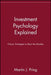 Investment Psychology Explained: Classic Strategies to Beat the Markets by Martin J. Pring