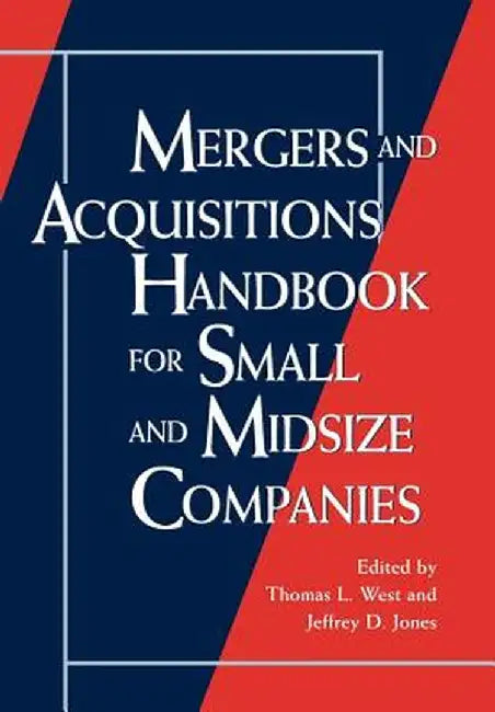 Mergers and Acquisitions Handbook for Small and Midsize Companies by Thomas L. West