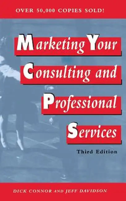 Marketing Your Consulting and Professional Services by Dick Connor