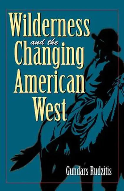 Wilderness and the Changing American West by Gundars Rudzitis