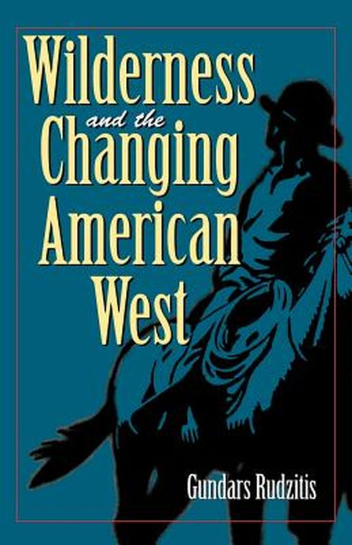 Wilderness and the Changing American West by Gundars Rudzitis