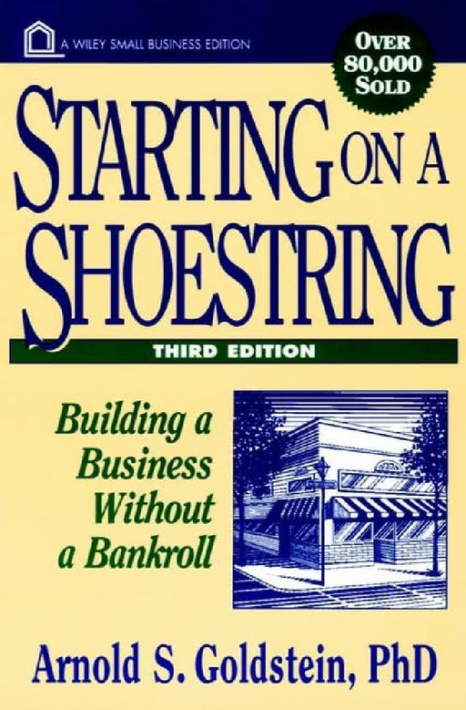 Starting On A Shoestring: Building A Business Without A Bankroll by Arnold S.  Goldstein