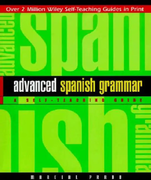 Advanced Spanish Grammar: A Self-Teaching Guide by Marcial Prado