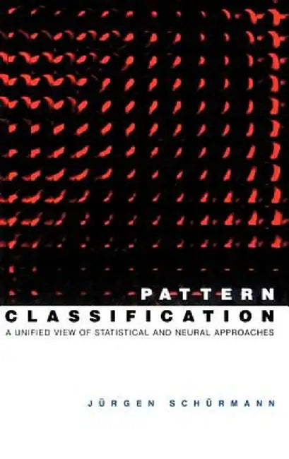 Pattern Classification: A Unified View of Statistical and Neural Approaches by Jurgen Schurmann