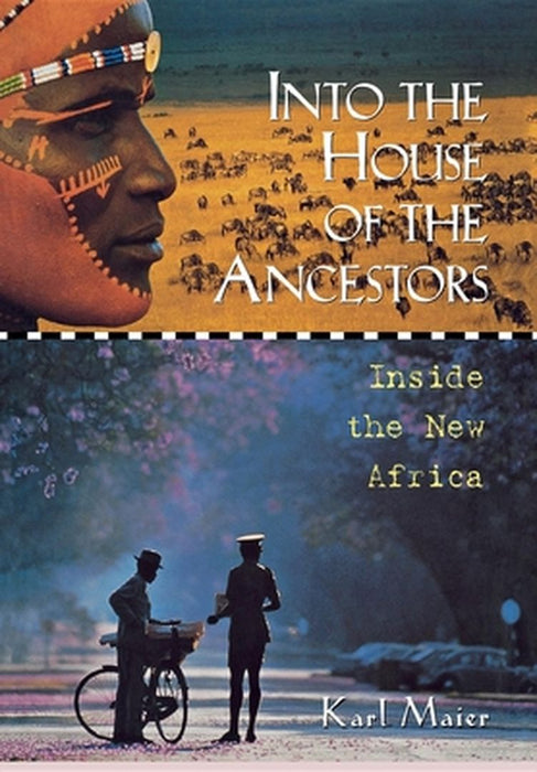 Into The House Of The Ancestors: Inside the New Africa by Karl Maier