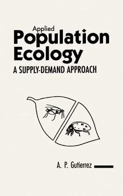 Applied Population Ecology: A Supply-Demand Approach by Andrew Paul Gutierrez