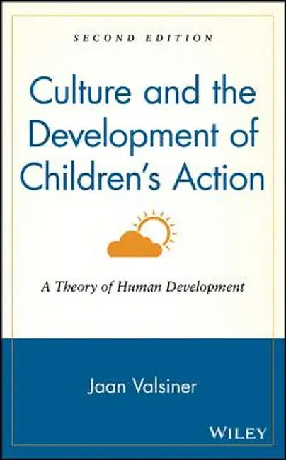 Culture and the Development of Children's Action: A Theory of Human Development by Jaan Valsiner