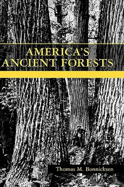 America's Ancient Forests: From the Ice Age to the Age of Discovery by Thomas M. Bonnicksen