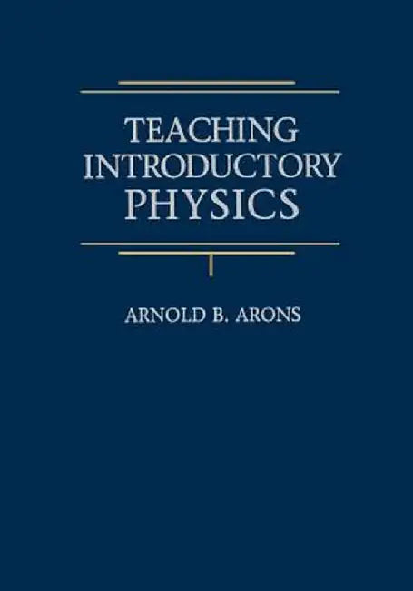 Teaching Introductory Physics by Arnold B. Arons
