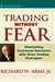 Trading Without Fear: Eliminating Emotional Decisions with Arms Trading Strategies by Richard W. Arms